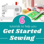 6 Tutorials to Get Started Sewing